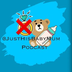 Just His Baby Mum - The Podcast