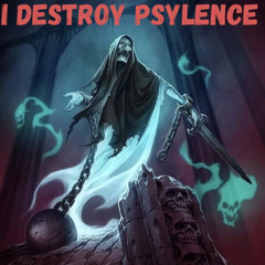 I DESTROY PSYLENCE