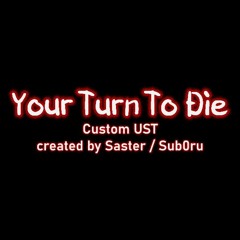 Your Turn To Die / YTTD: UST