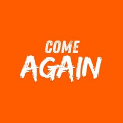 Come Again