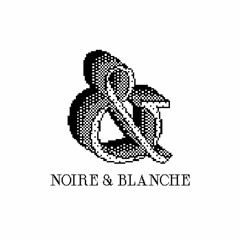 Noire & Blanche