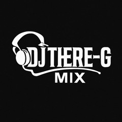 DEEJAY THERE-G MIX AN DJAB👹