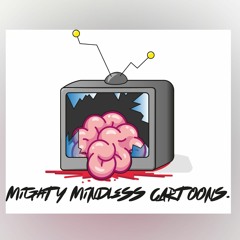 Mighty Mindless Cartoons