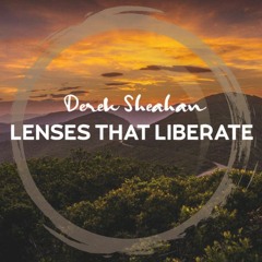 Lenses That Liberate | Derek Sheahan