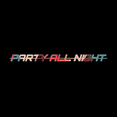 Party all night ✪