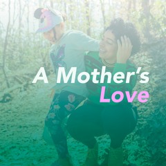 A Mother's Love Podcast