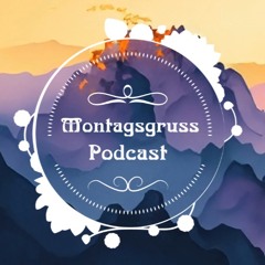 Montagsgruss Podcast
