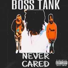 Boss Tank Never Cared