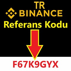 Binance TR Turkiye Referans Kodu F67K9GYX