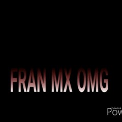 Fran mx omg