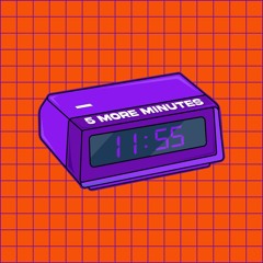5 MORE MINUTES