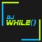 DJ While()
