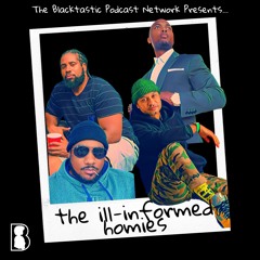 The Ill-Informed Homies Podcast