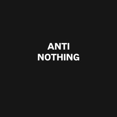 ANTI-NOTHING