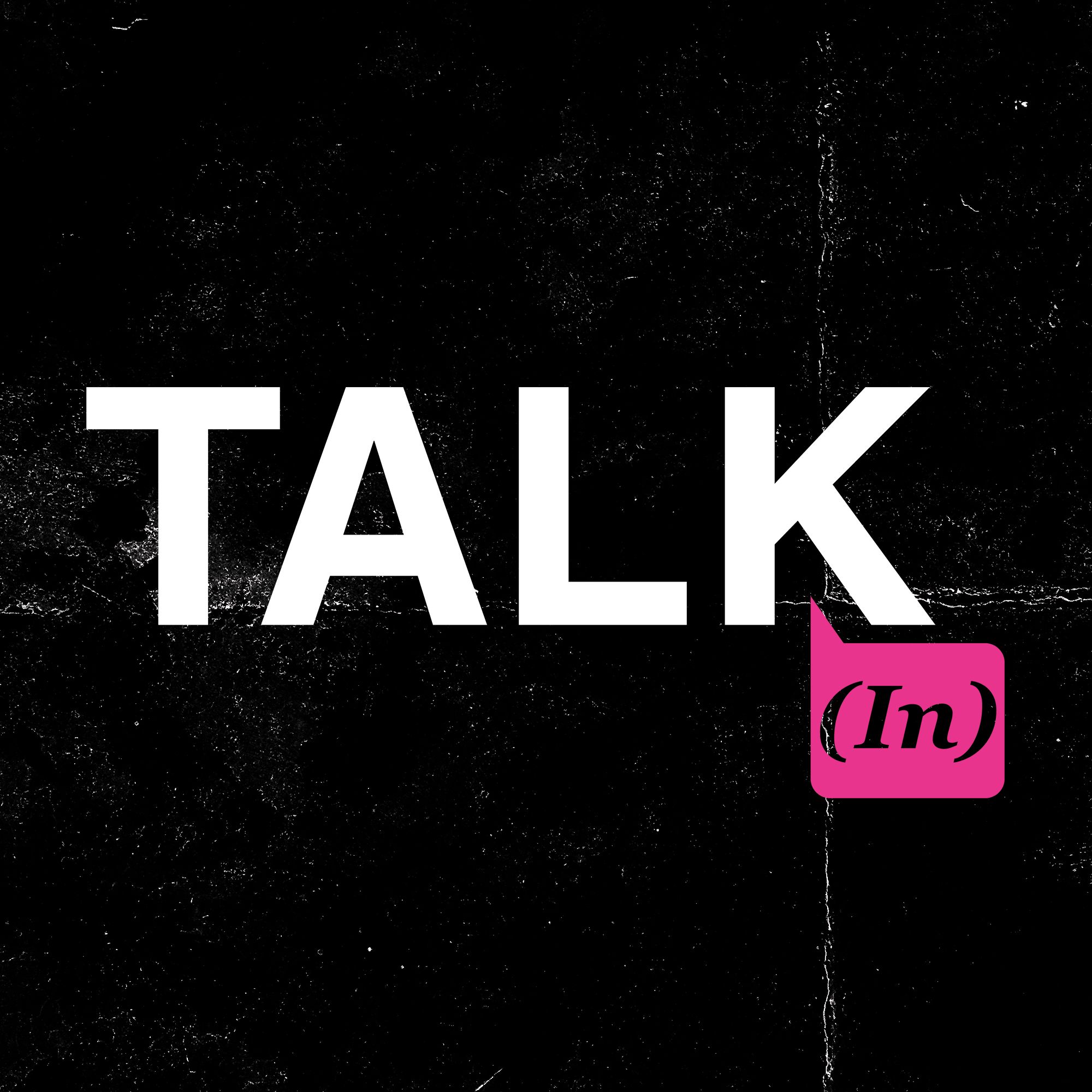 Talk (in)