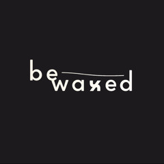 Bewaxed