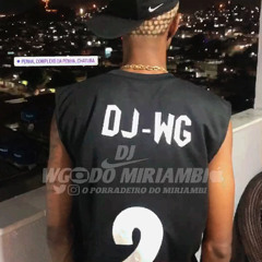 DJ WG DO MIRIAMBI O PORRADEIRO
