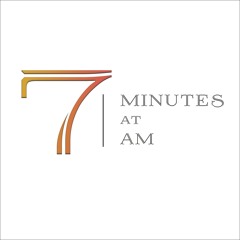 Seven Minutes at Seven Am || Podcast