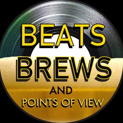 Beats Brews and Points of View