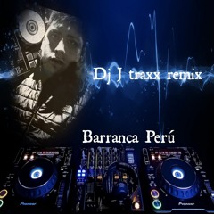 Dj J traxx remix Barranca