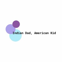Indian Dad, American Kid