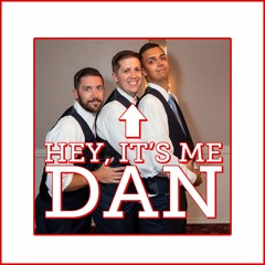 Hey, It's Me... Dan