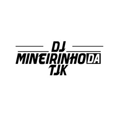 DJ MINEIRINHO DA TJK