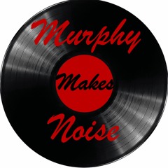Murphy Makes Noise