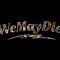 WeMayDie
