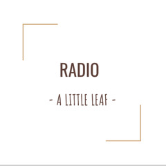 A Little Leaf • RADIO