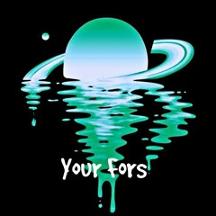 Your Fors