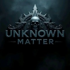 unknownmatter