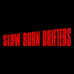 Slow Burn Drifters