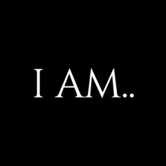 I AM..