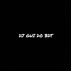DJ GUI DO BDT