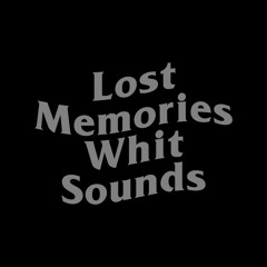 Lost Memories Whit Sounds