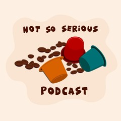 Not So Serious Podcast