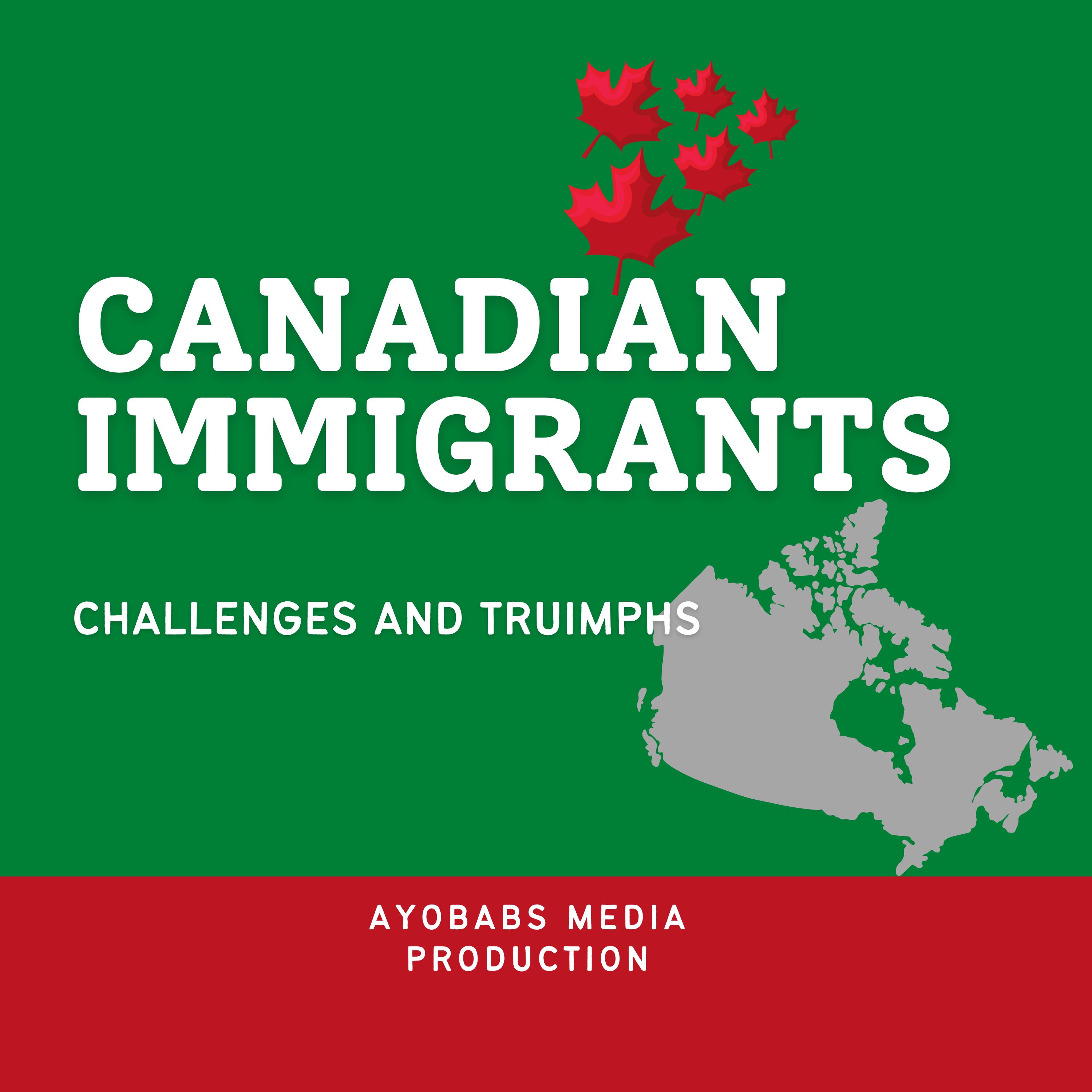 Canadian Immigrants (Challenges and Triumphs)