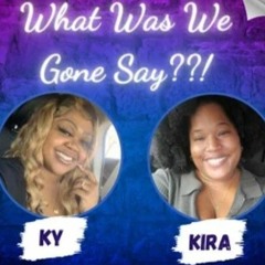 What Was We Gone Say??! #Podcast