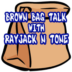 Brown Bag Talk W/ RayJack N Tone