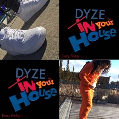 Dyze In Your House