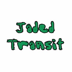 Jaded Transit