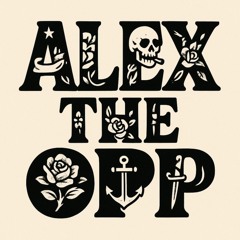 ALEX THE OPP $$$$