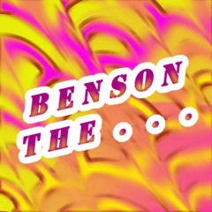 Benson the b*tch