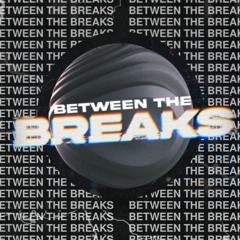 Between The Breaks