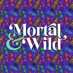 Mortal & Wild