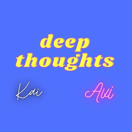 DEEP THOUGHTS w/ Kai & Avi - Episode 1