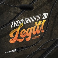 Everything's Legit Podcast