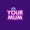 Your Mum