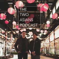 The Two Asians Podcast